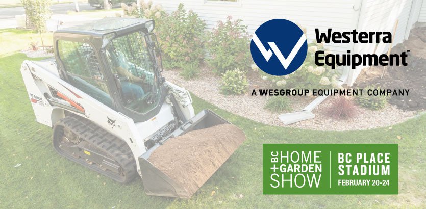 Westerra Equipment Exhibiting at the 2019 BC Home &amp; Garden Show